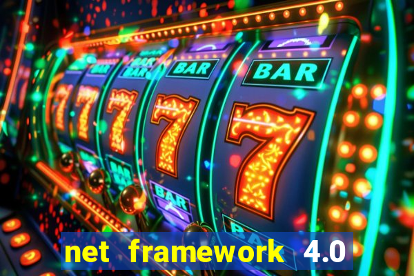 net framework 4.0 v 30319 windows 7 64 bit